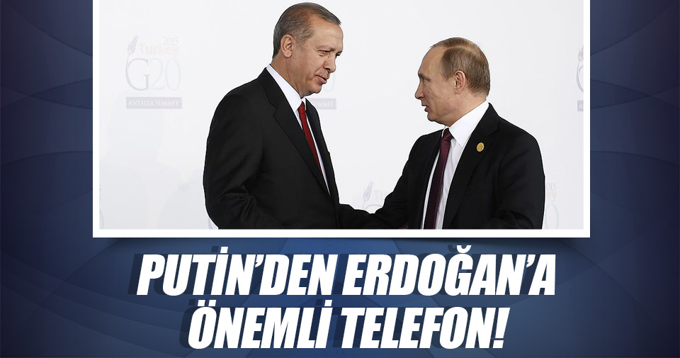 Putin'den Erdoğan'a önemli telefon