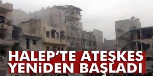 Halep’te ateşkes yeniden başladı! Halep'te son durum