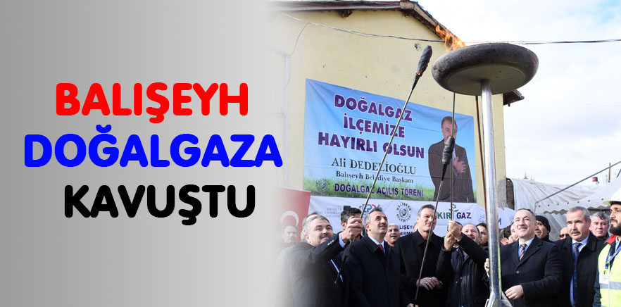 Balışeyh doğalgaza kavuştu