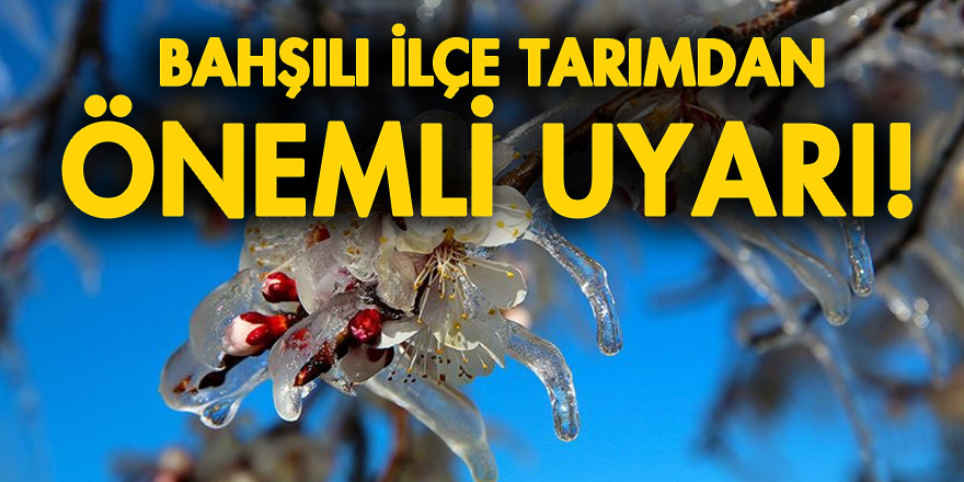 BAHŞILI İLÇE TARIMDAN ÖNEMLİ UYARI!