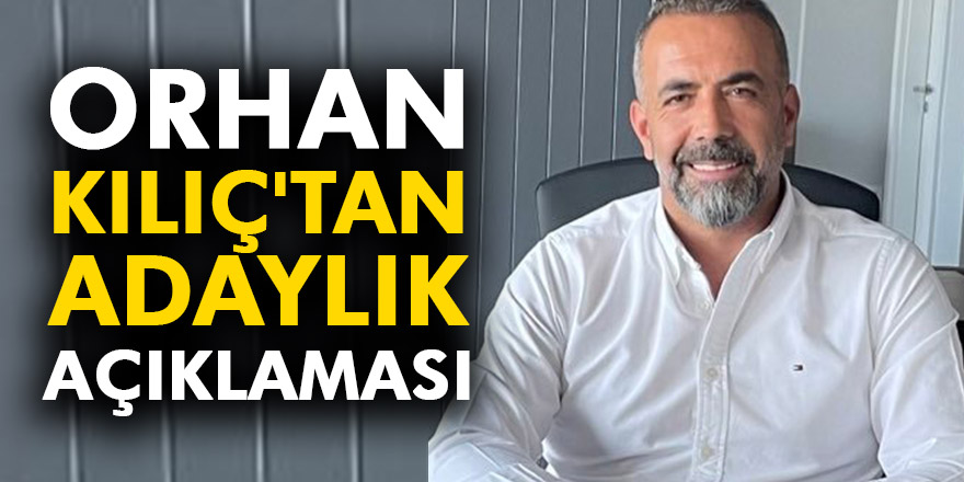 ORHAN KILIÇ'TAN ADAYLIK AÇIKLAMASI