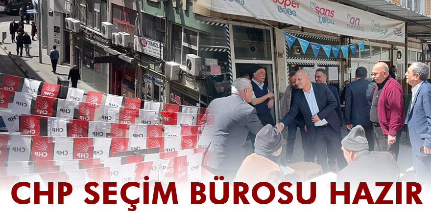 CHP SEÇİM BÜROSU HAZIR