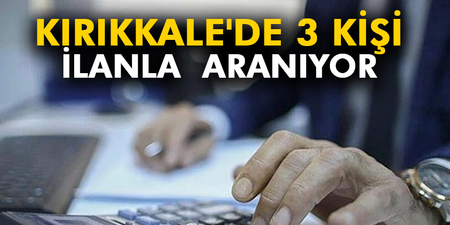 KIRIKKALE'DE 3 KİŞİ İLANLA  ARANIYOR