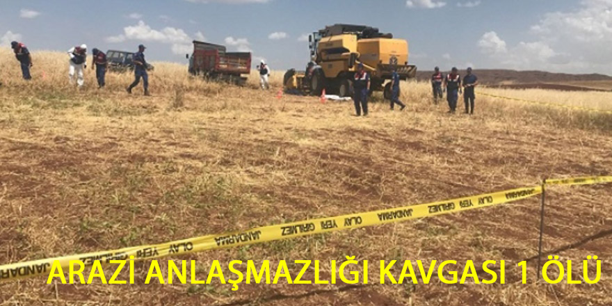 ARAZİ ANLAŞMAZLIĞI KAVGASI! 1 ÖLÜ