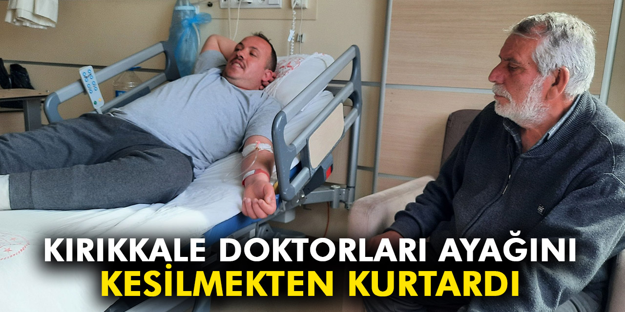 Kırıkkale Doktorları Ayağımı Kesilmekten Kurtardılar