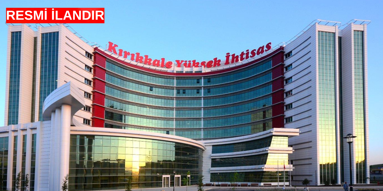 Kırıkkale Yüksek İhtisas Hastanesi resmi ilanı