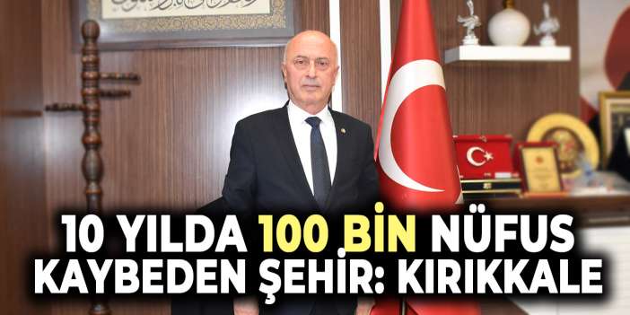 10 Yılda 100 bin nüfus kaybeden şehir: Kırıkkale’de ne yanlış yapıldı?