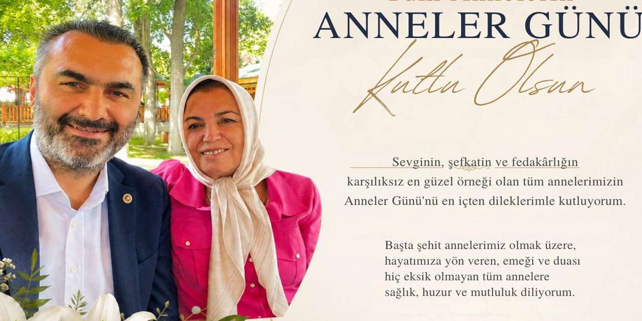 Kırıkkale Milletvekili Mustafa Kaplan anneleri unutmadı: İyi ki varsınız!