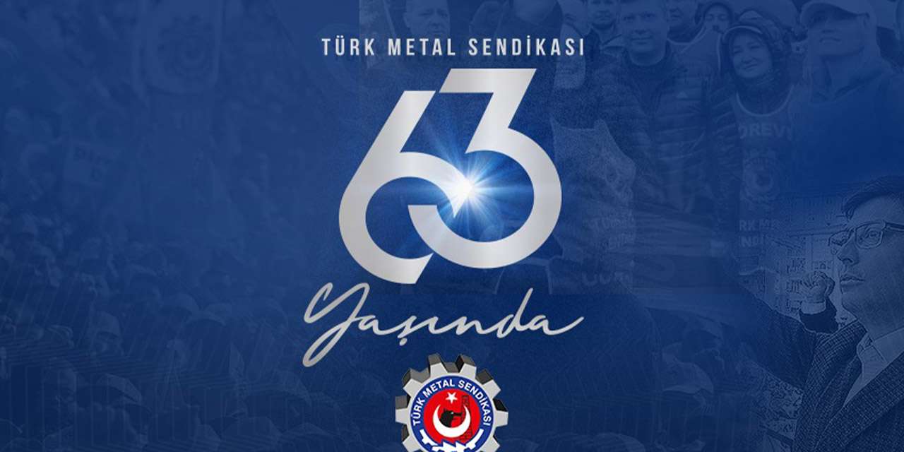 Türkiye işçi sınıfının öncüsü 63 yaşında: Türk Metal Sendikası yarım asırlık mücadeleyi taçlandırıyor