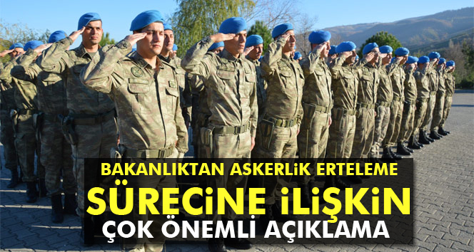 Milli Savunma Bakanlığından askerlik erteleme sürelerine ilişkin açıklama