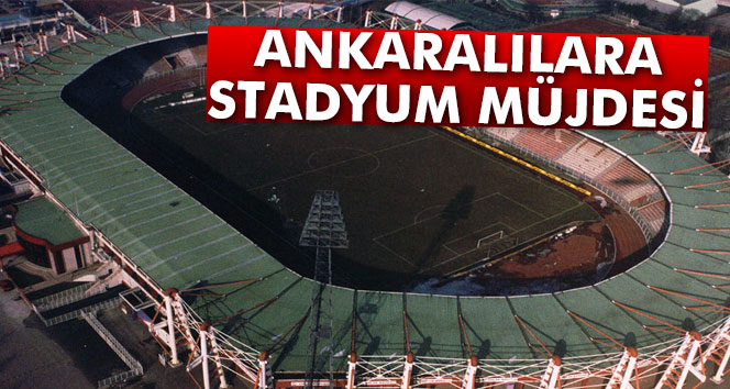 Gençlik ve Spor Bakanı Kılıç’tan Ankaralılara stadyum müjdesi