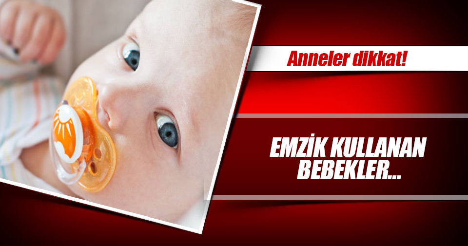 Emzik kullanan bebekler…
